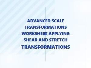 Applying Shear and Stretch Transformations Worksheet
