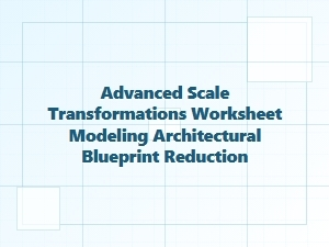 Architectural Blueprint Reduction Modeling Worksheet